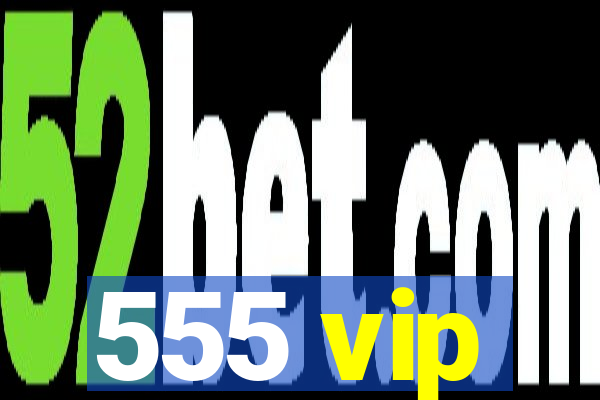 555 vip